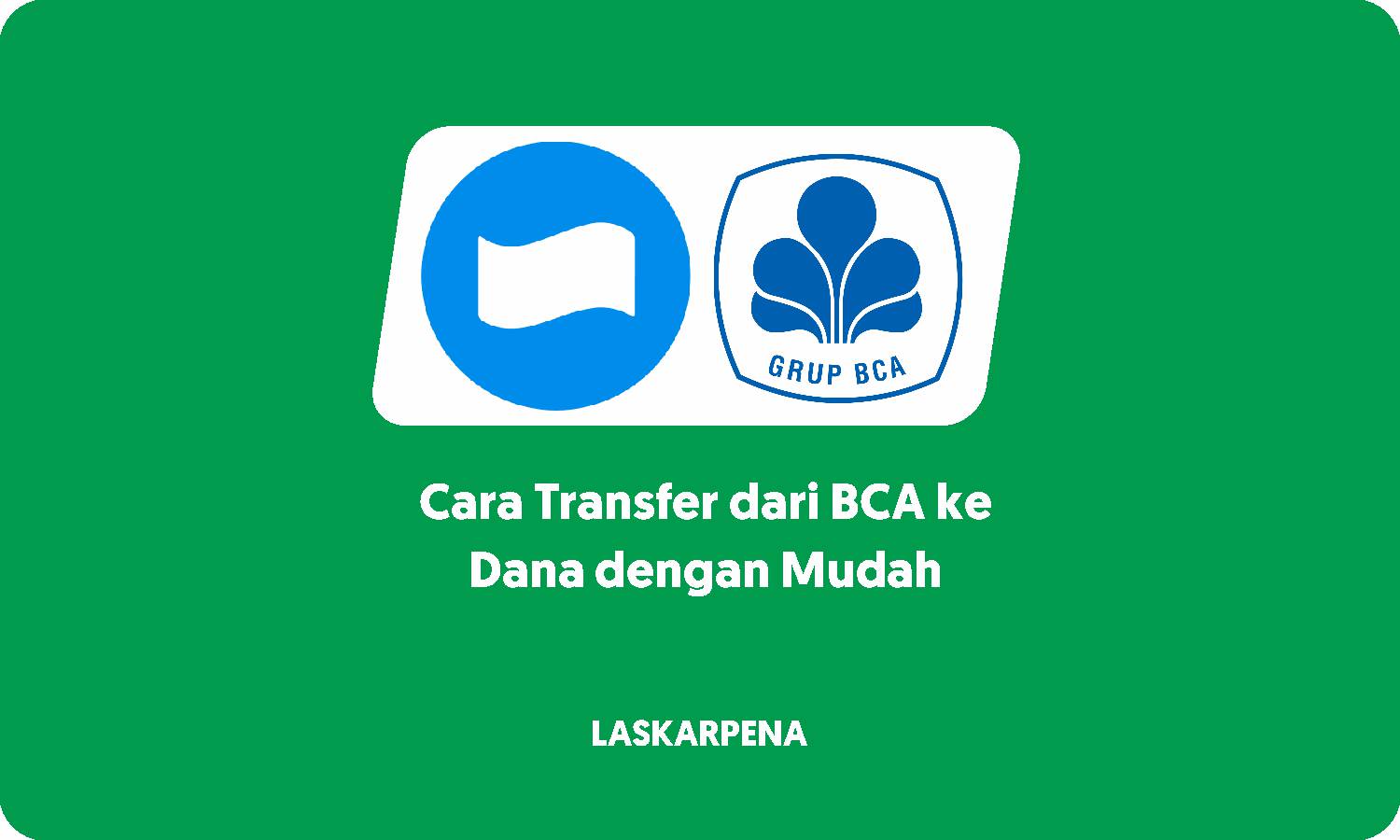 3 Cara Transfer Dari BCA Ke Dana Dengan Mudah - LASKAR PENA