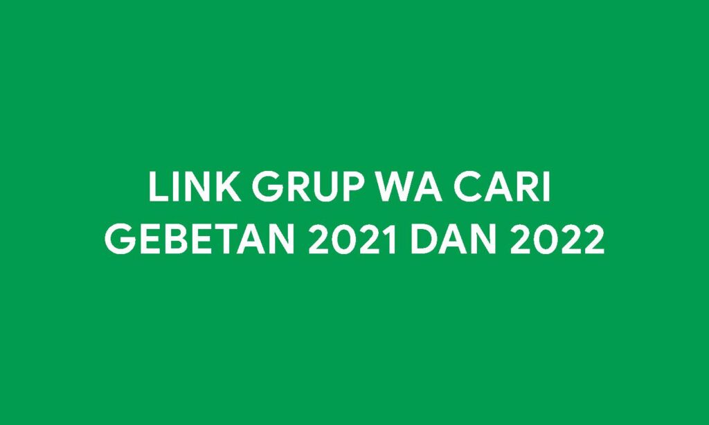 Link Grup WA Cari Gebetan 2021 dan 2022