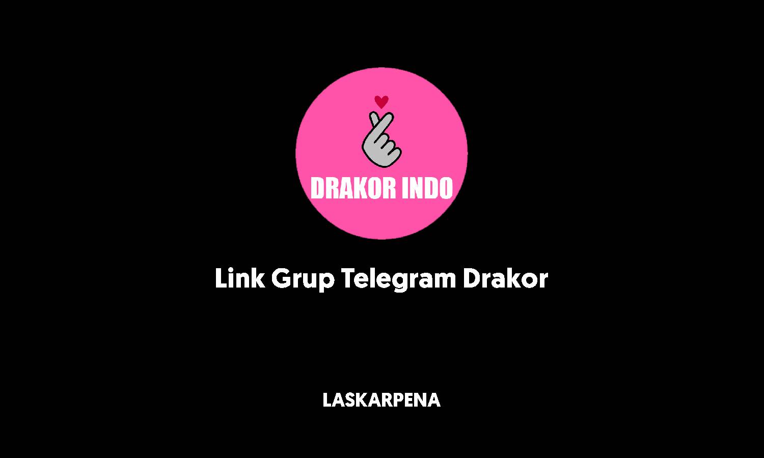 7+ Link Grup Telegram Drakor Recommended - LASKAR PENA